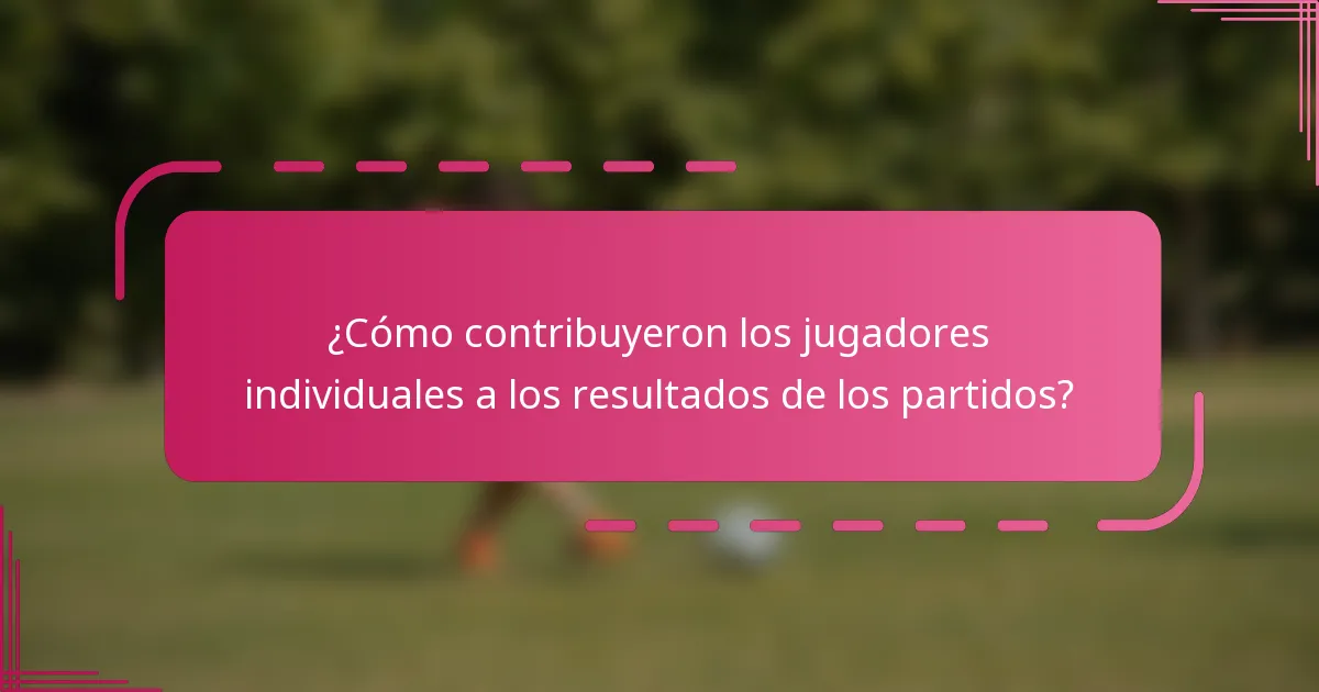 ¿Cómo contribuyeron los jugadores individuales a los resultados de los partidos?