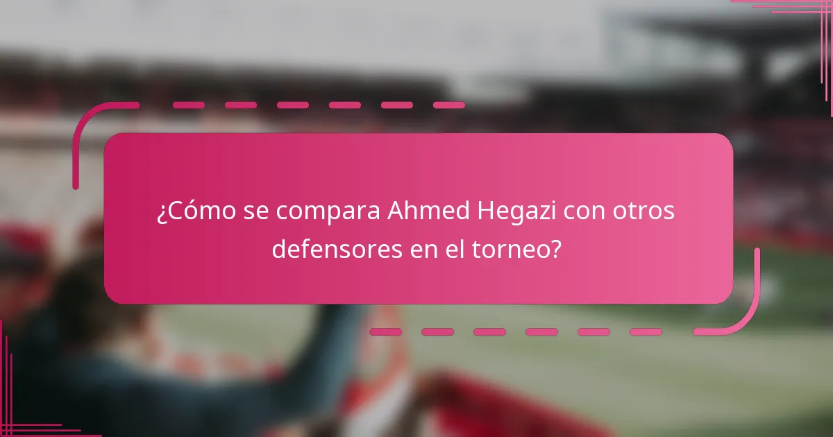 ¿Cómo se compara Ahmed Hegazi con otros defensores en el torneo?