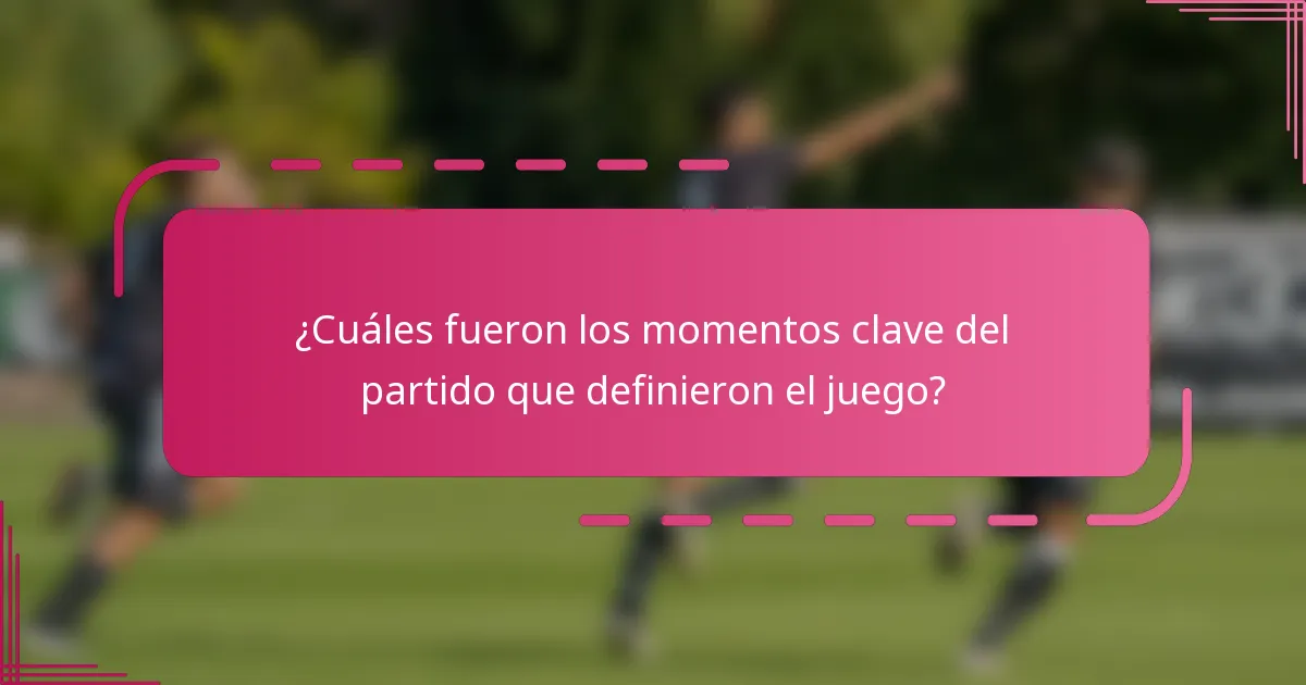 ¿Cuáles fueron los momentos clave del partido que definieron el juego?