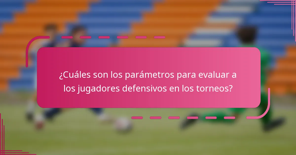 ¿Cuáles son los parámetros para evaluar a los jugadores defensivos en los torneos?