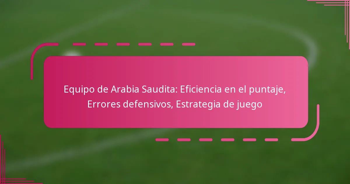 Equipo de Arabia Saudita: Eficiencia en el puntaje, Errores defensivos, Estrategia de juego