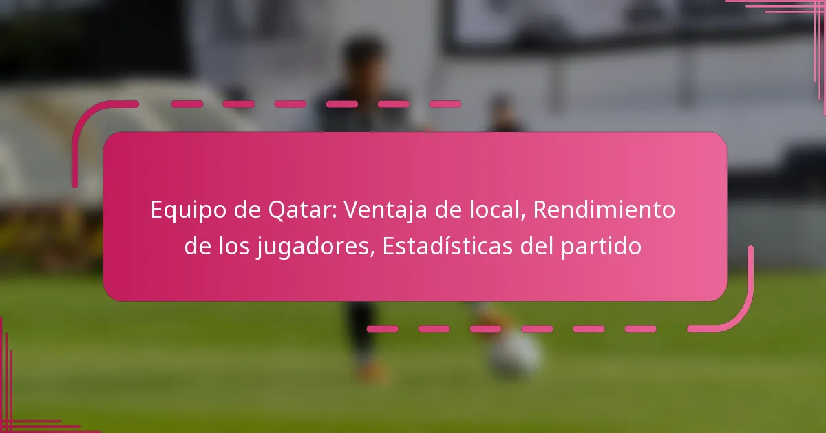 Equipo de Qatar: Ventaja de local, Rendimiento de los jugadores, Estadísticas del partido