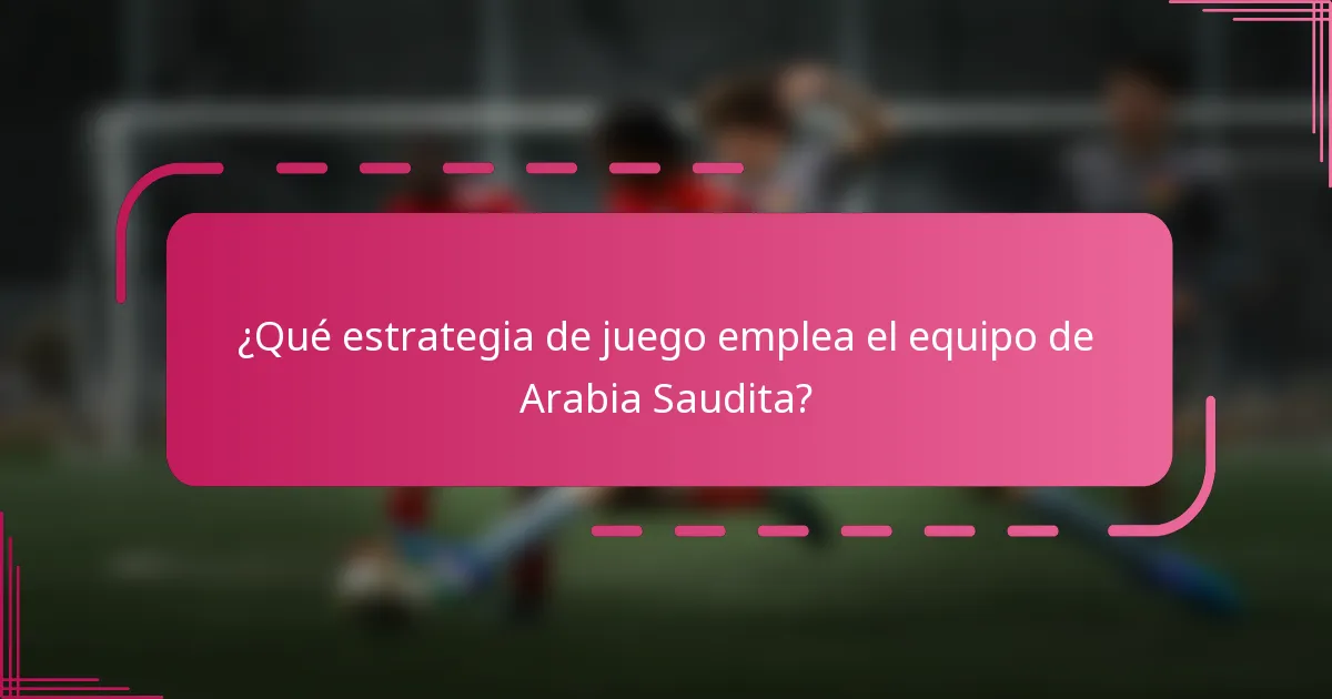 ¿Qué estrategia de juego emplea el equipo de Arabia Saudita?