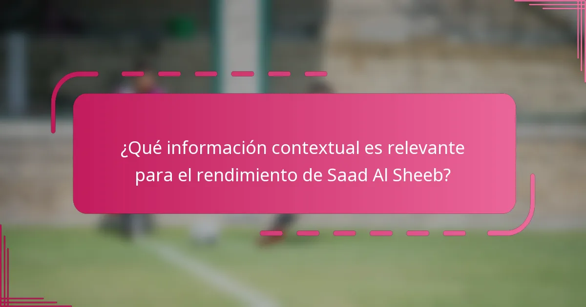 ¿Qué información contextual es relevante para el rendimiento de Saad Al Sheeb?