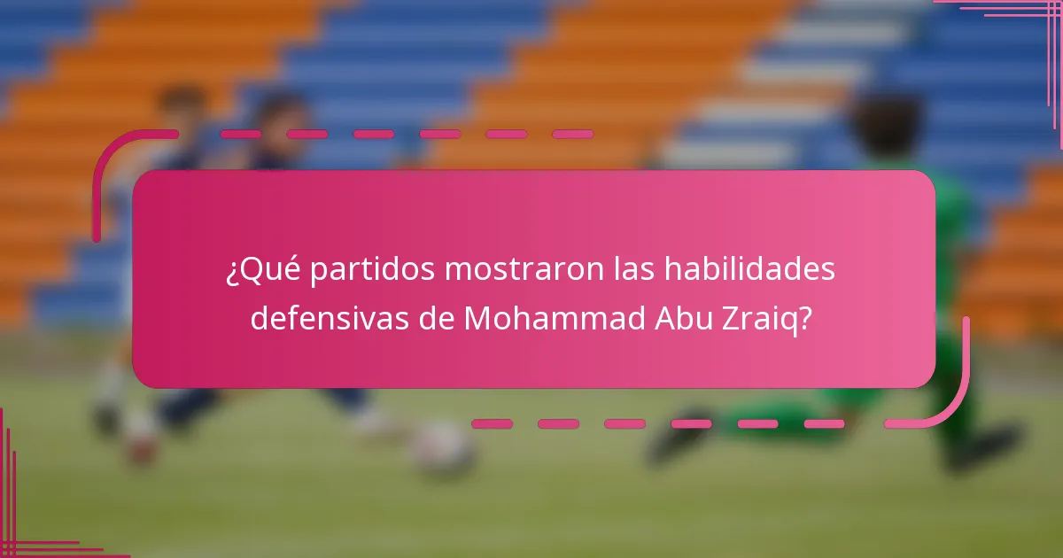 ¿Qué partidos mostraron las habilidades defensivas de Mohammad Abu Zraiq?