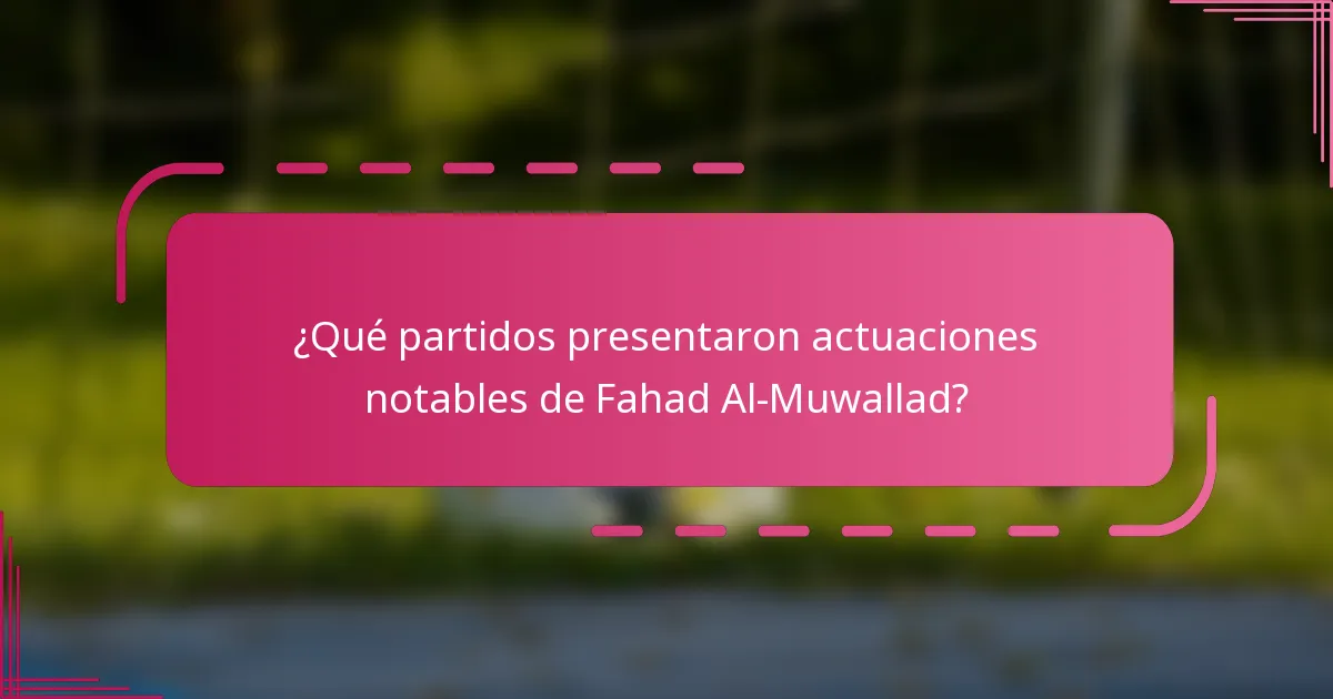 ¿Qué partidos presentaron actuaciones notables de Fahad Al-Muwallad?