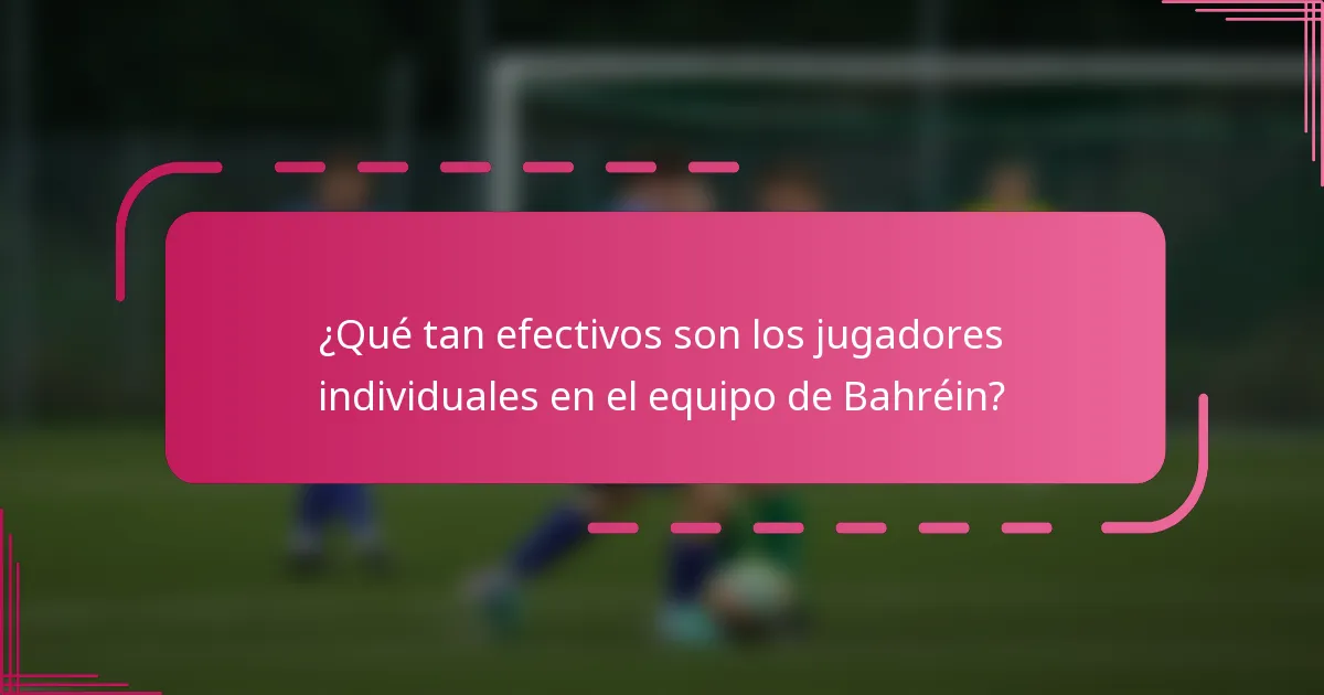 ¿Qué tan efectivos son los jugadores individuales en el equipo de Bahréin?