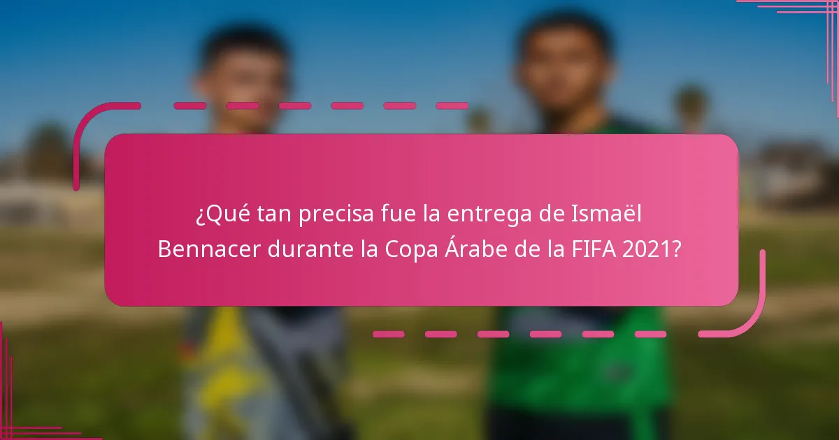 ¿Qué tan precisa fue la entrega de Ismaël Bennacer durante la Copa Árabe de la FIFA 2021?